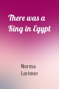 There was a King in Egypt