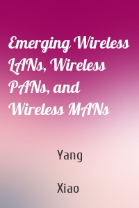 Emerging Wireless LANs, Wireless PANs, and Wireless MANs