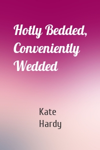 Hotly Bedded, Conveniently Wedded