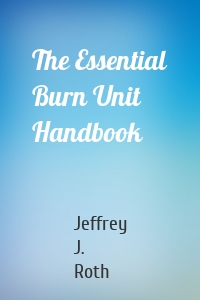 The Essential Burn Unit Handbook