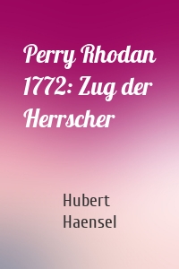 Perry Rhodan 1772: Zug der Herrscher