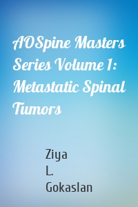 AOSpine Masters Series Volume 1: Metastatic Spinal Tumors