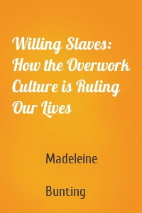 Willing Slaves: How the Overwork Culture is Ruling Our Lives