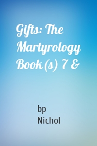 Gifts: The Martyrology Book(s) 7 &