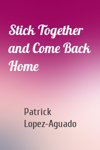 Stick Together and Come Back Home