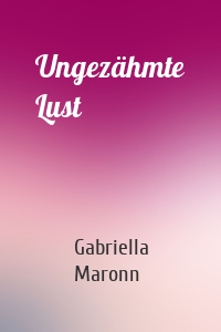 Ungezähmte Lust