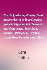 How to Land a Top-Paying Bond underwriter Job: Your Complete Guide to Opportunities, Resumes and Cover Letters, Interviews, Salaries, Promotions, What to Expect From Recruiters and More