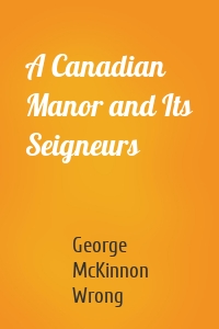 A Canadian Manor and Its Seigneurs