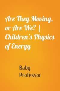 Are They Moving, or Are We? | Children's Physics of Energy