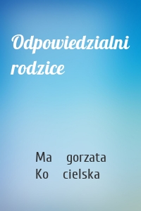 Odpowiedzialni rodzice