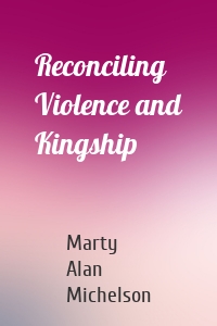 Reconciling Violence and Kingship