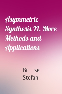 Asymmetric Synthesis II. More Methods and Applications