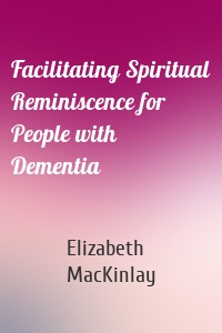 Facilitating Spiritual Reminiscence for People with Dementia