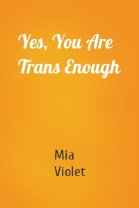 Yes, You Are Trans Enough