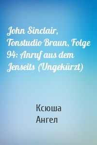 John Sinclair, Tonstudio Braun, Folge 94: Anruf aus dem Jenseits (Ungekürzt)