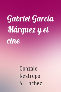 Gabriel García Márquez y el cine