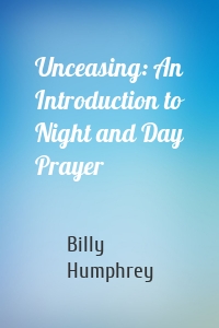 Unceasing: An Introduction to Night and Day Prayer