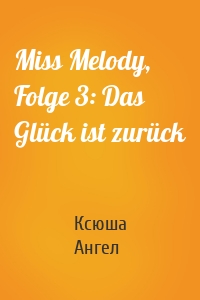 Miss Melody, Folge 3: Das Glück ist zurück