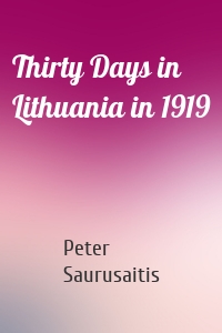 Thirty Days in Lithuania in 1919