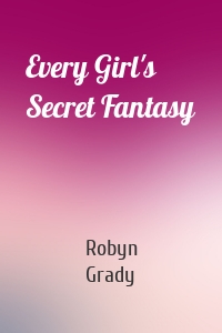 Every Girl's Secret Fantasy