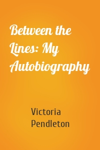 Between the Lines: My Autobiography