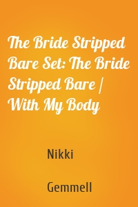 The Bride Stripped Bare Set: The Bride Stripped Bare / With My Body