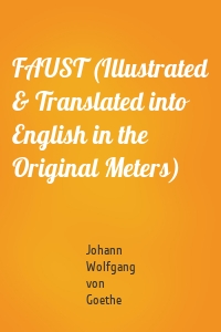 FAUST (Illustrated & Translated into English in the Original Meters)