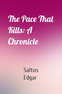 The Pace That Kills: A Chronicle