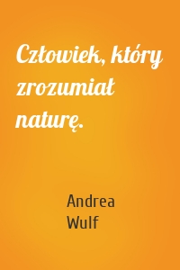 Człowiek, który zrozumiał naturę.