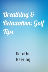 Breathing & Relaxation: Golf Tips