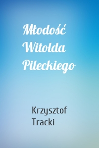 Młodość Witolda Pileckiego
