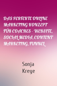 DAS PERFEKTE ONLINE MARKETING KONZEPT FÜR COACHES - WEBSITE, SOCIAL MEDIA, CONTENT MARKETING, FUNNEL