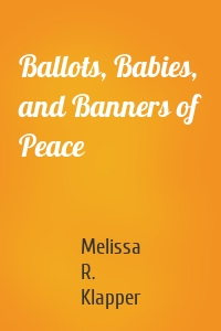 Ballots, Babies, and Banners of Peace