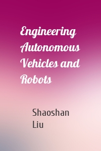Engineering Autonomous Vehicles and Robots