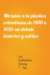 Miradas a la plástica colombiana de 1900 a 1950: un debate histórico y estético