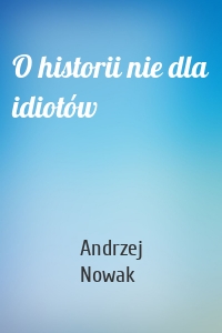 O historii nie dla idiotów