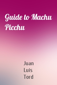 Guide to Machu Picchu