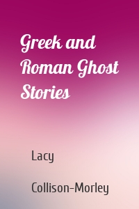 Greek and Roman Ghost Stories