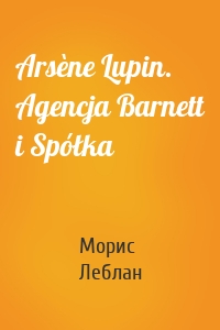 Arsène Lupin. Agencja Barnett i Spółka