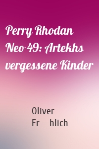 Perry Rhodan Neo 49: Artekhs vergessene Kinder