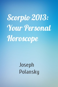 Scorpio 2013: Your Personal Horoscope