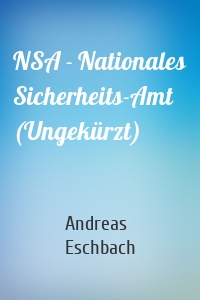 NSA - Nationales Sicherheits-Amt (Ungekürzt)