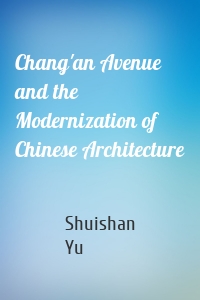 Chang'an Avenue and the Modernization of Chinese Architecture