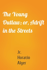The Young Outlaw; or, Adrift in the Streets