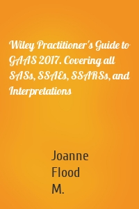 Wiley Practitioner's Guide to GAAS 2017. Covering all SASs, SSAEs, SSARSs, and Interpretations