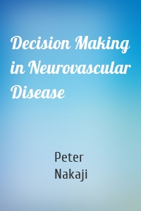 Decision Making in Neurovascular Disease