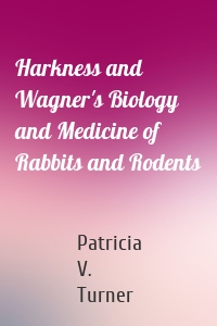 Harkness and Wagner's Biology and Medicine of Rabbits and Rodents