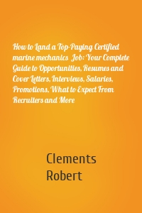How to Land a Top-Paying Certified marine mechanics  Job: Your Complete Guide to Opportunities, Resumes and Cover Letters, Interviews, Salaries, Promotions, What to Expect From Recruiters and More