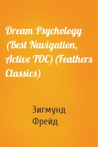 Dream Psychology (Best Navigation, Active TOC)(Feathers Classics)