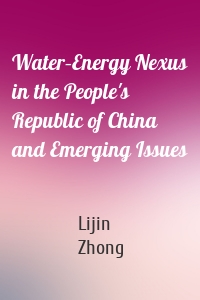 Water–Energy Nexus in the People's Republic of China and Emerging Issues